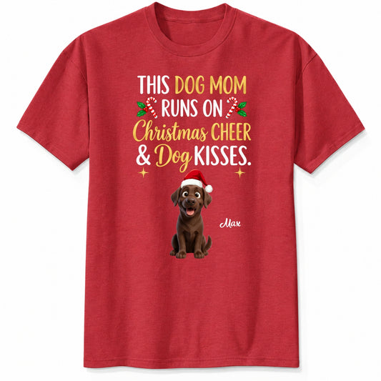 Personalized Dogs Christmas T-Shirt, This Dog Mom Runs On Christmas Cheer And Dog Kisses Holiday Tee FSDM120