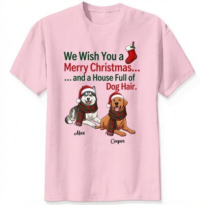 Funny Custom Dogs Christmas T-Shirt, We Wish You A Merry Christmas And A House Full Of Dog Hair FSDM118