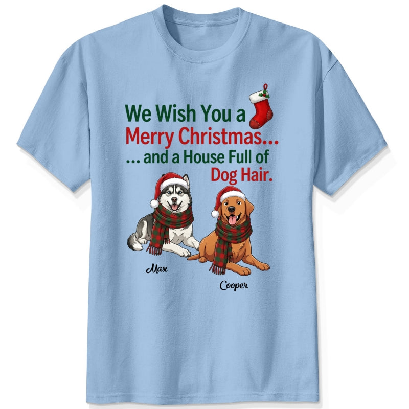 Funny Custom Dogs Christmas T-Shirt, We Wish You A Merry Christmas And A House Full Of Dog Hair FSDM118