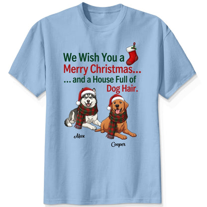 Funny Custom Dogs Christmas T-Shirt, We Wish You A Merry Christmas And A House Full Of Dog Hair FSDM118