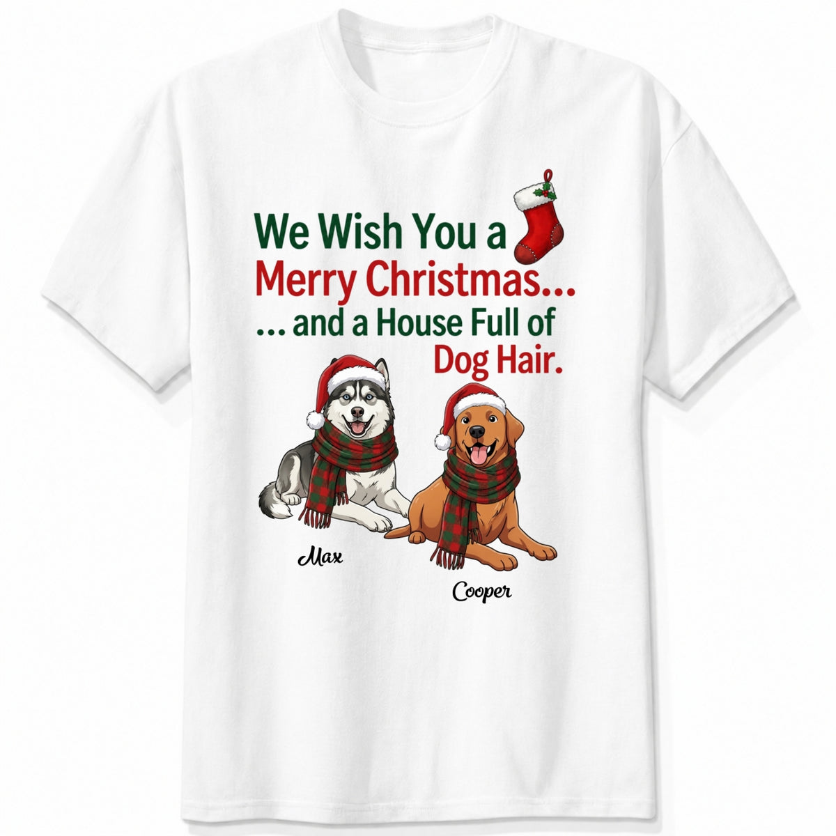 Funny Custom Dogs Christmas T-Shirt, We Wish You A Merry Christmas And A House Full Of Dog Hair FSDM118