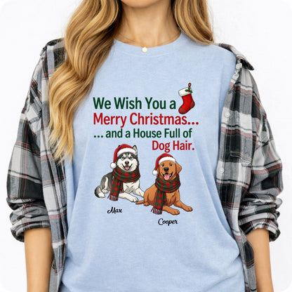 Funny Custom Dogs Christmas T-Shirt, We Wish You A Merry Christmas And A House Full Of Dog Hair FSDM118