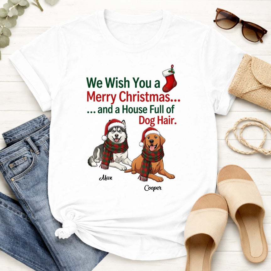 Funny Custom Dogs Christmas T-Shirt, We Wish You A Merry Christmas And A House Full Of Dog Hair FSDM118