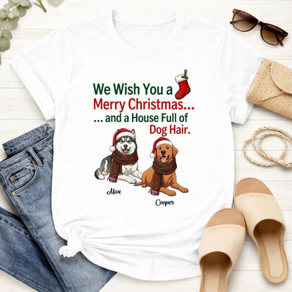 Funny Custom Dogs Christmas T-Shirt, We Wish You A Merry Christmas And A House Full Of Dog Hair FSDM118