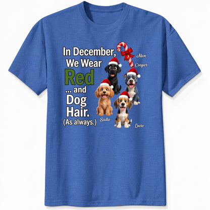 In December We Wear Red And Dog Hair Funny Personalized Dogs Christmas T-Shirt, Holiday Dog Mom & Dad Gift FSDM95