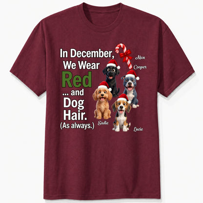 In December We Wear Red And Dog Hair Funny Personalized Dogs Christmas T-Shirt, Holiday Dog Mom & Dad Gift FSDM95