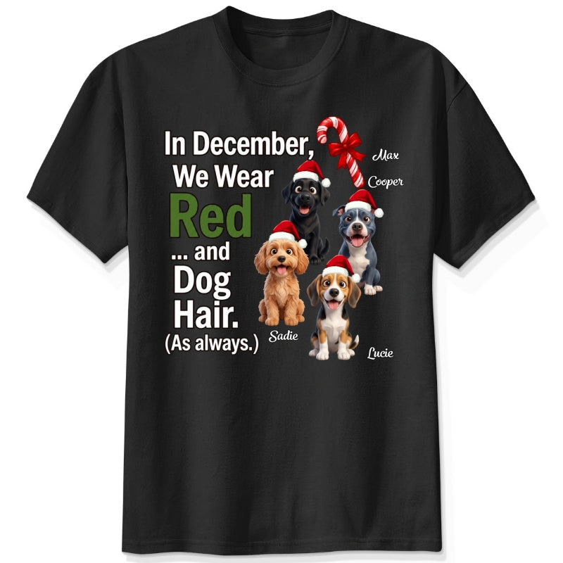 In December We Wear Red And Dog Hair Funny Personalized Dogs Christmas T-Shirt, Holiday Dog Mom & Dad Gift FSDM95
