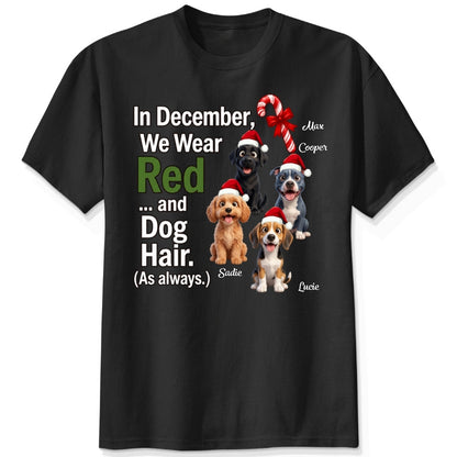 In December We Wear Red And Dog Hair Funny Personalized Dogs Christmas T-Shirt, Holiday Dog Mom & Dad Gift FSDM95