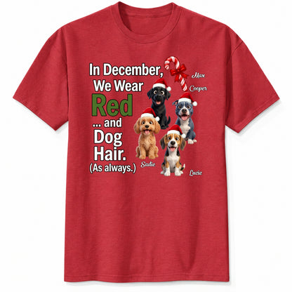 In December We Wear Red And Dog Hair Funny Personalized Dogs Christmas T-Shirt, Holiday Dog Mom & Dad Gift FSDM95