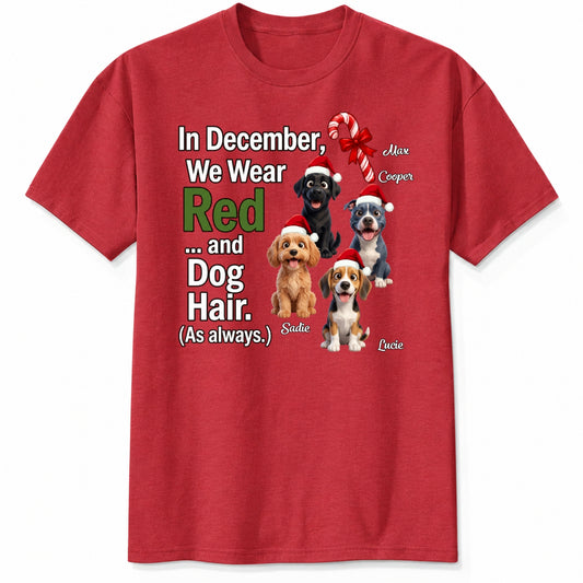 In December We Wear Red And Dog Hair Funny Personalized Dogs Christmas T-Shirt, Holiday Dog Mom & Dad Gift FSDM95