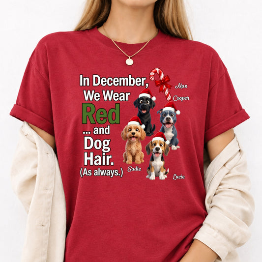 In December We Wear Red And Dog Hair Funny Personalized Dogs Christmas T-Shirt, Holiday Dog Mom & Dad Gift FSDM95