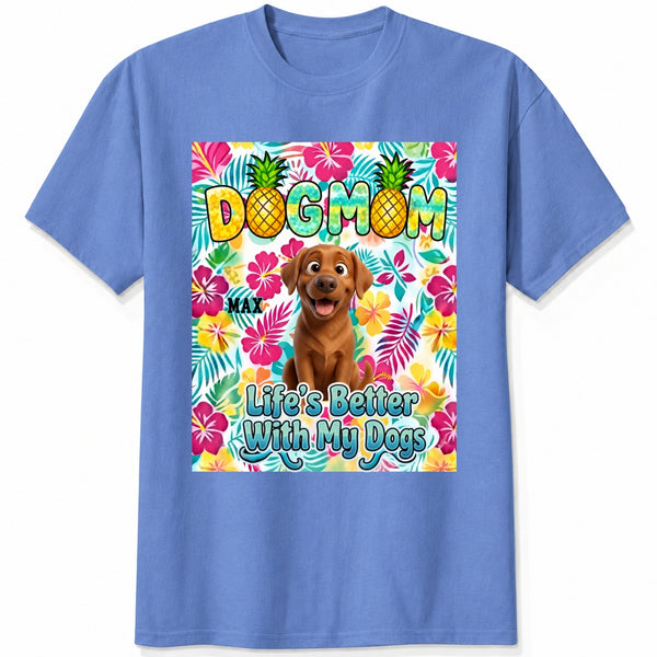 Tropical Dog Mom Life is Better with My Dogs Custom Dogs T-shirt Gift for Dog Mom FSDM46