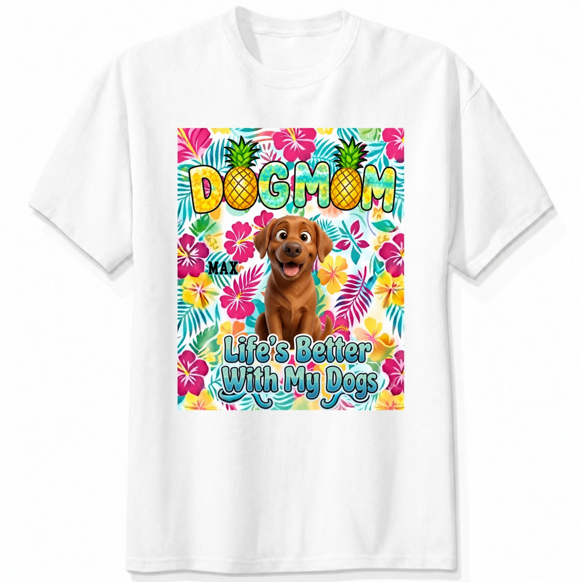 A white custom dogs short-sleeve t-shirt featuring a colorful front graphic with the text 'DOG MOM' and 'Life's Better With My Dogs' alongside a cartoon dog and tropical floral background.