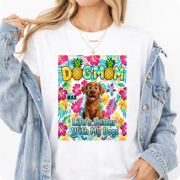 Tropical Dog Mom Life is Better with My Dogs Custom Dogs T-shirt Gift for Dog Mom FSDM46