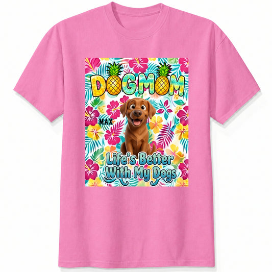 A pink custom dogs short-sleeve t-shirt featuring a colorful front graphic with the text 'DOG MOM' and 'Life's Better With My Dogs' alongside a cartoon dog and tropical floral background.
