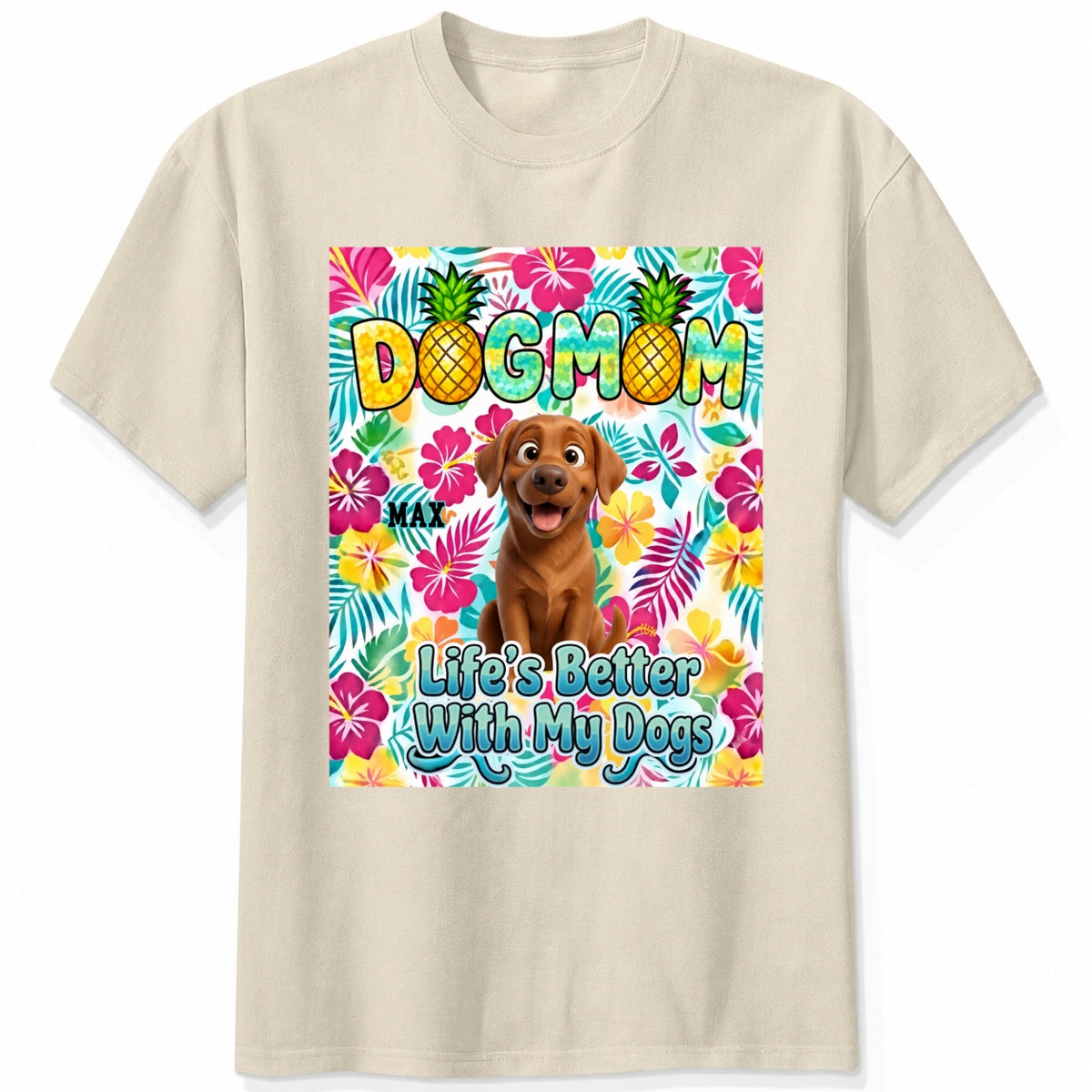 A sand custom dogs short-sleeve t-shirt featuring a colorful front graphic with the text 'DOG MOM' and 'Life's Better With My Dogs' alongside a cartoon dog and tropical floral background.