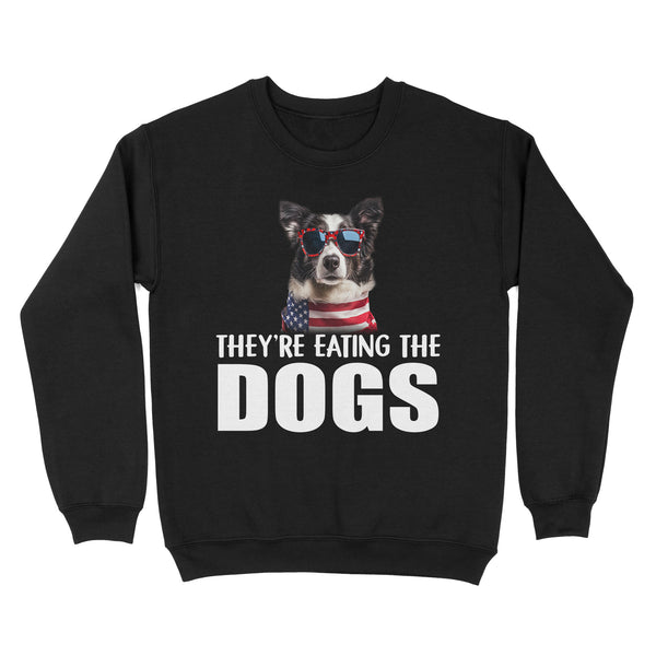 They're eating the dogs Unisex Sweatshirt - Gift for dog lovers