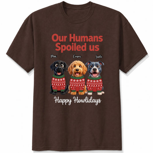 Our Humans Spoiled Us Funny Personalized Dogs Christmas T-Shirt FSDM78