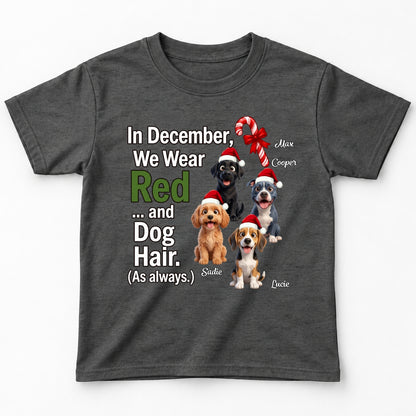 In December We Wear Red And Dog Hair Funny Personalized Dogs Christmas Youth T-Shirt FSDM96