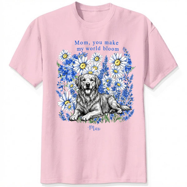 Mom You Make My World Bloom Floral Custom Personalized Dog Mom T-Shirt FSDM47