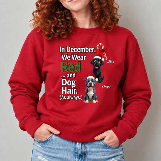 In December We Wear Red And Dog Hair Funny Personalized Dogs Christmas Unisex Sweatshirt FSDM112
