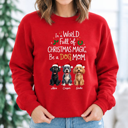 Custom Dogs In A World Full Of Christmas Magic Be A Dog Mom Holiday Crew Neck Sweatshirt FSDM110