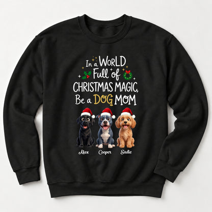 Custom Dogs In A World Full Of Christmas Magic Be A Dog Mom Holiday Crew Neck Sweatshirt FSDM110