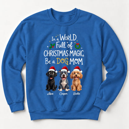 Custom Dogs In A World Full Of Christmas Magic Be A Dog Mom Holiday Crew Neck Sweatshirt FSDM110