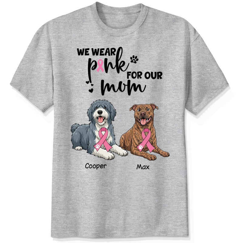 Breast Cancer Awareness I Wear Pink for My Mom Custom Dogs Shirt for Dog Mom FSDM35
