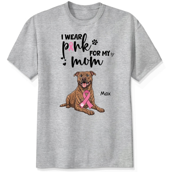 Breast Cancer Awareness I Wear Pink for My Mom Custom Dogs Shirt for Dog Mom FSDM35