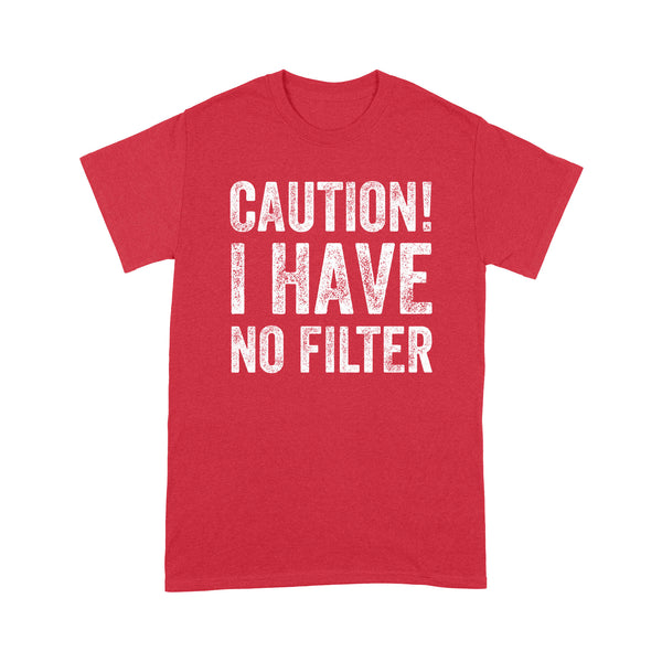 Caution I Have No Filter - Standard T-shirt