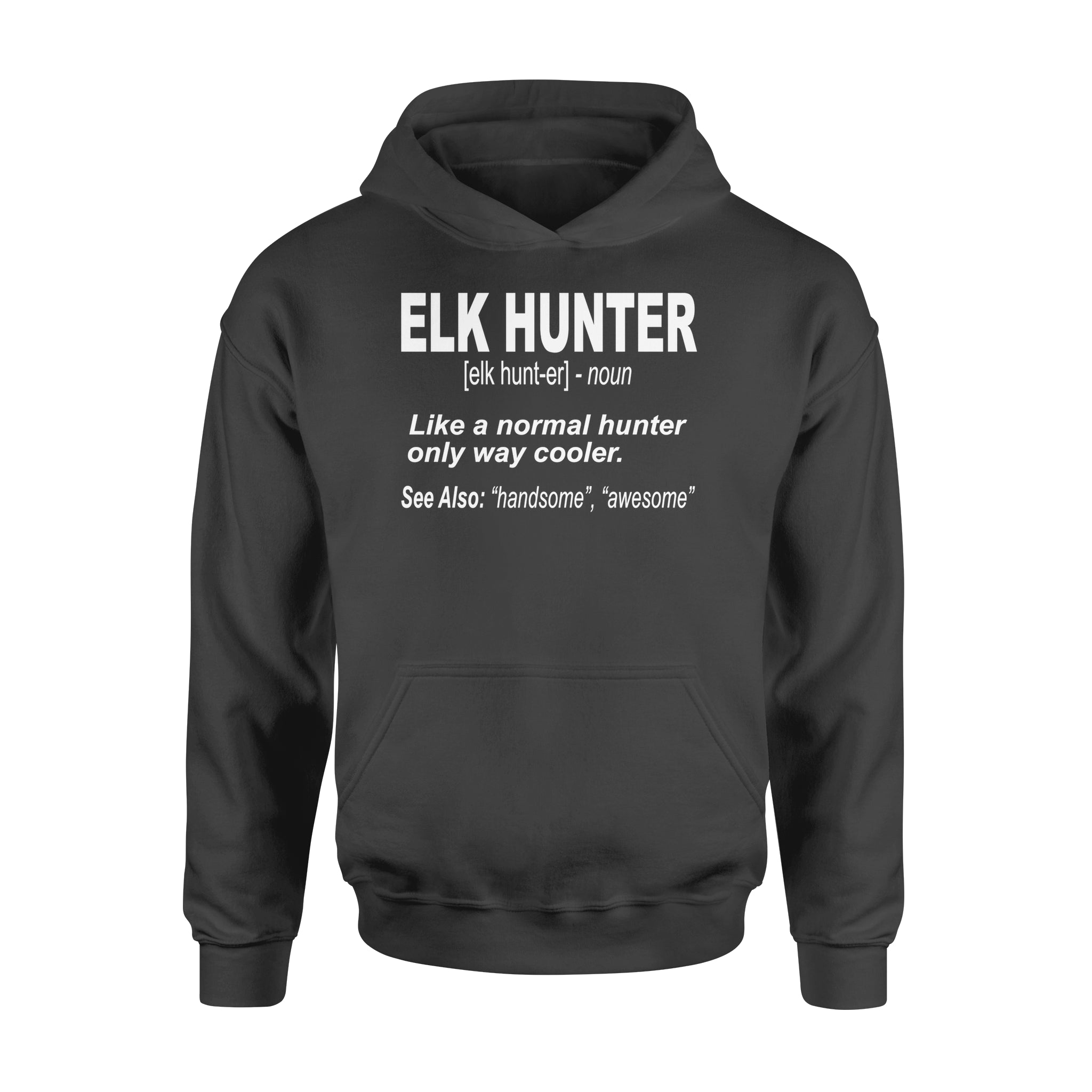 Elk Hunter Hoodie for People Who Hunt Elk "Like a normal hunter only way cooler" - FSD1244D06