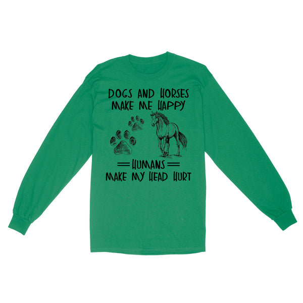 Dogs and horses make me happy humans make my head hurt D01 NQS2894 Standard Long Sleeve