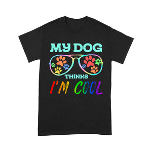 My Dog Thinks I'm Cool| Funny Shirt for Dog Mom, Dog Dad, Dog Lover, Puppy| NTS15 Myfihu