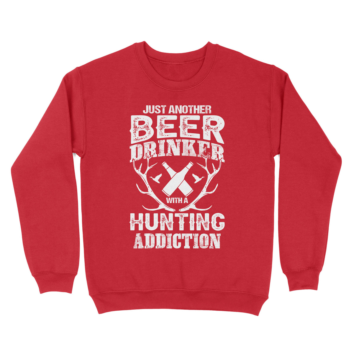 Just another beer drinker with a hunting addiction hunting gift for men Sweatshirt