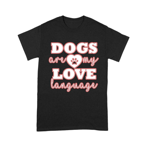 Funny Dog Shirt - Dogs Are My Love Language T-shirt - Funny Valentines Day Women's Shirt, Dog Mom Shirt, Dog Dad Shirt, Gift for Dog Lover, Dog Owner - JTSD112 A02M05