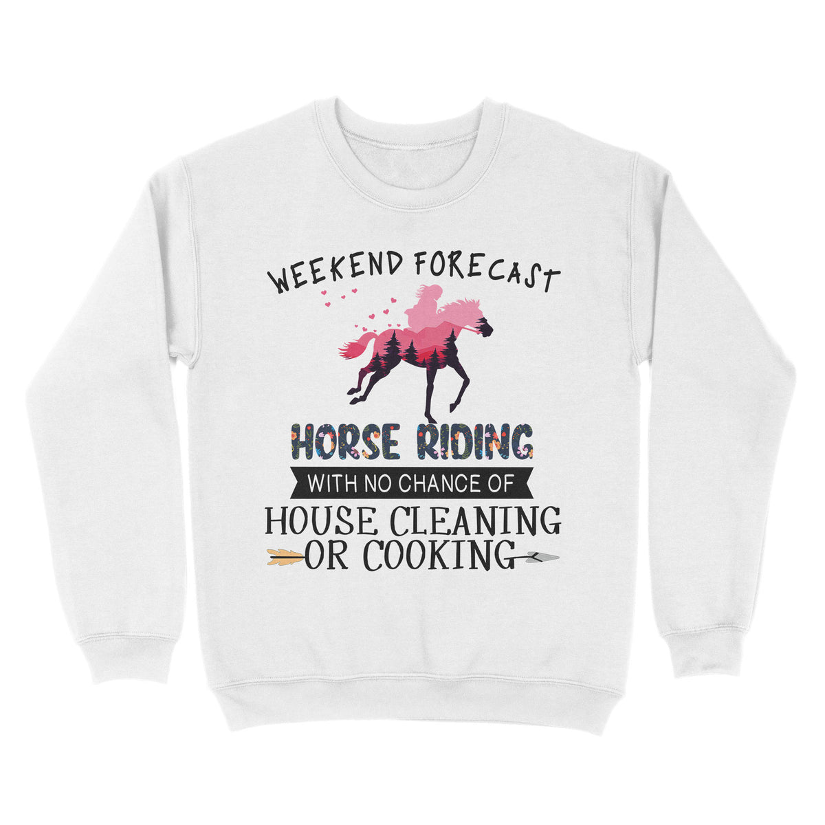 Weekend forecast horse riding with no chance of house cleaning or cooking D02 NQS3273 Sweatshirt
