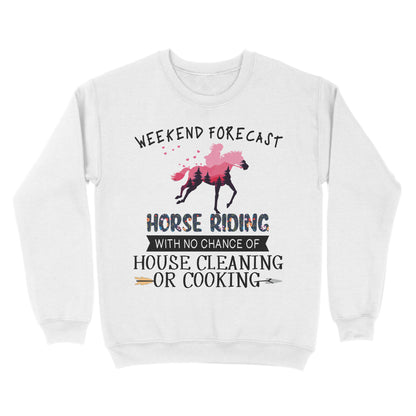 Weekend forecast horse riding with no chance of house cleaning or cooking D02 NQS3273 Sweatshirt