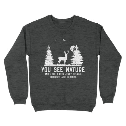 Deer hunting You see nature funny Deer hunter Sweatshirt