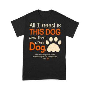 All I Need Is This Dog T-shirt - Dog Mom Shirt, Dog Dad Shirt, Gift for Dog Lover, Pet Owner, Dog Lover Tee - Retro T-shirt for Dog - JTSD95 A02M06