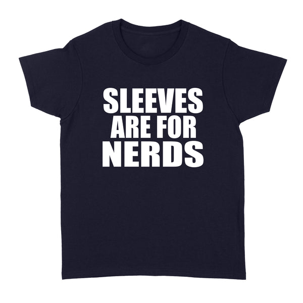 Sleeves are for Nerds - Standard Women's T-shirt