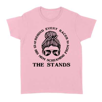 Behind Every Racer Is His Mom Screaming from The Stands, Funny Motocross Mom Shirt Mother's Day Gift| NMS349B A01