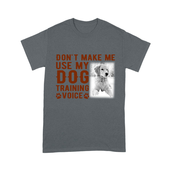 Funny Dog Shirt - Dog Training Shirt - Don't Make Me Use My Dog Training Voice Shirt - Dog Lover Shirt Gift for Dog Mom, Dog Dad, Dog Owner - JTSD86