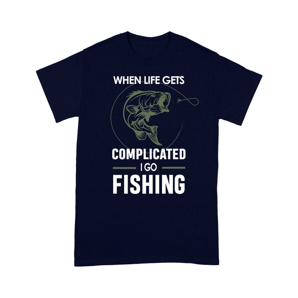 When life gets complicated I go fishing, fishing gift for men, women D06 NQS1241 - Standard T-shirt