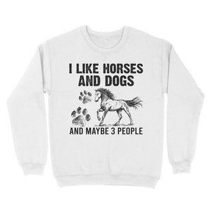 I Like Horses and Dogs and maybe 3 people, funny Horse shirt D03 NQS2710 - Standard Crew Neck Sweatshirt