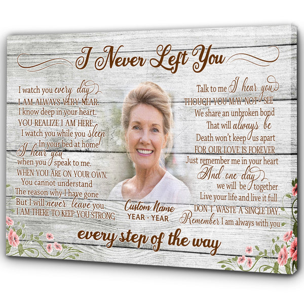 Custom remembrance canvas - I never left you, Memorial sympathy gift for loss Mom Dad Son Brother CNT10