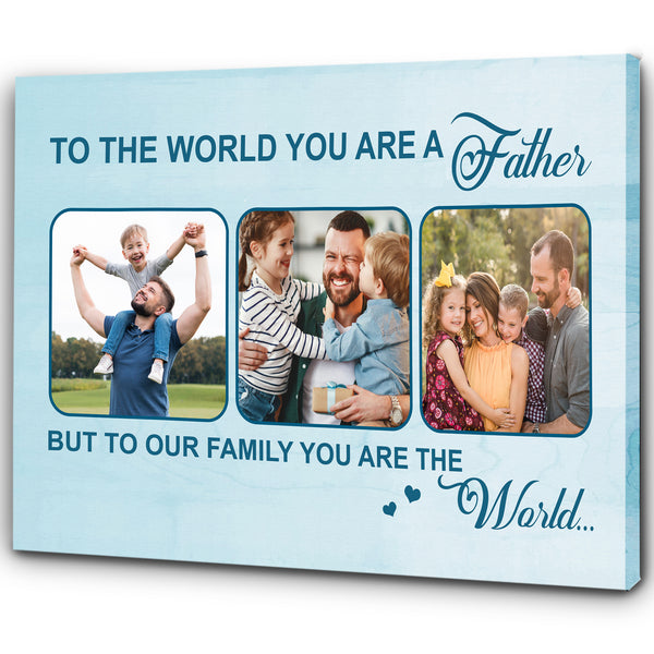 Custom Dad Canvas| Father You Are The World| Father's Day Gift for Dad, Father, Husband, Dad Birthday JC890