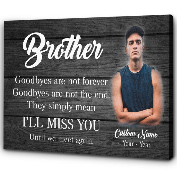 Brother Memorial Personalized Canvas - Goodbyes Are Not Forever, Brother Remembrance Sympathy Gifts| N2614