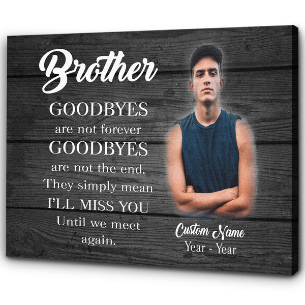 Brother Memorial Personalized Canvas - Goodbyes Are Not Forever, Brother in Heaven Sympathy Gifts| N2616