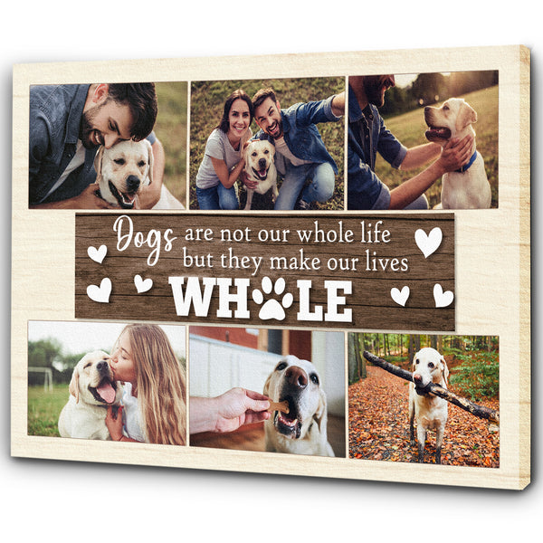 Dogs Are Not Our Whole Life But They Make Our Lives Whole Custom Dog Photo Collage Canvas| Dog Lover Gift| JCD803